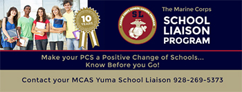 The marine corps school liaison program make your PCS a positive change of schools know before you go contact your MCAS yuma school liaison 9282695373
